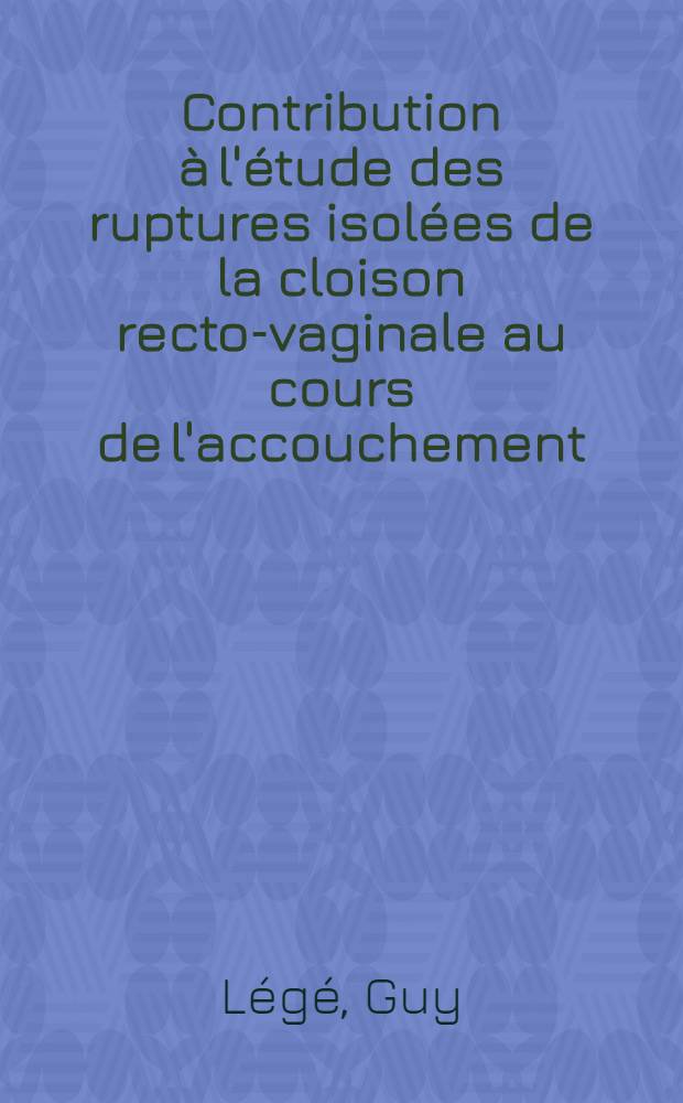 Contribution à l'étude des ruptures isolées de la cloison recto-vaginale au cours de l'accouchement : À propos de deux observations : Thèse ..