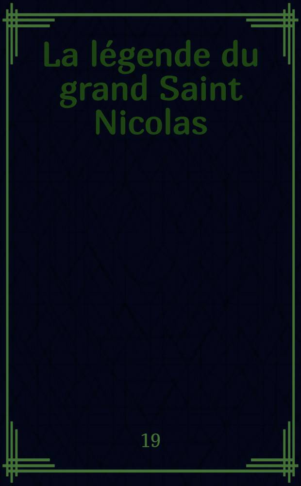 La l&eacute;gende du grand Saint Nicolas = Легенда о великом Святом Николае = Die Legende vom Grossen S. Nikolaus = Legende van S. Niklaas