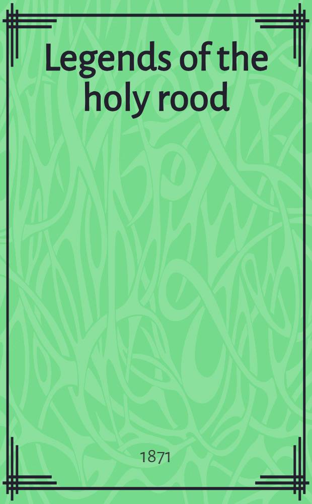 Legends of the holy rood; Symbols of the passion and cross-poems : In Old English of the 11th, 14th, and 15th centuries