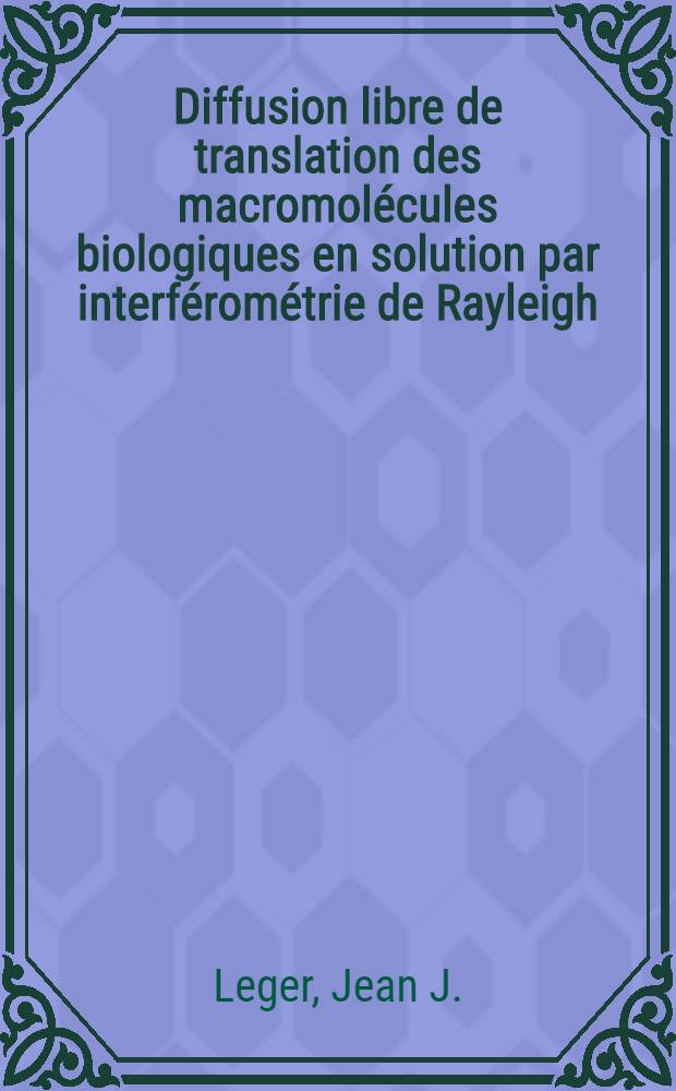 Diffusion libre de translation des macromolécules biologiques en solution par interférométrie de Rayleigh : Thèse prés. à l'Univ. Paris-Sud ..