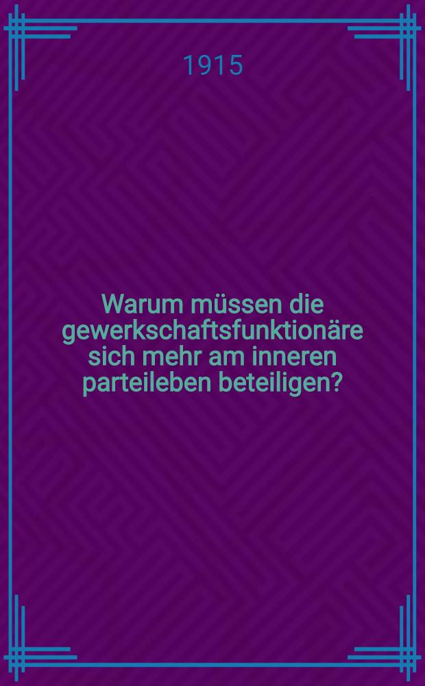 Warum müssen die gewerkschaftsfunktionäre sich mehr am inneren parteileben beteiligen? : Ein vortrag