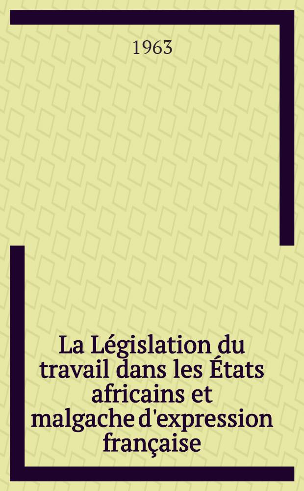 La Législation du travail dans les États africains et malgache d'expression française