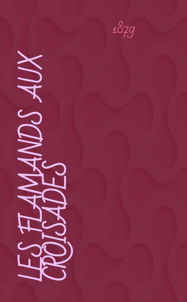 Les Flamands aux croisades