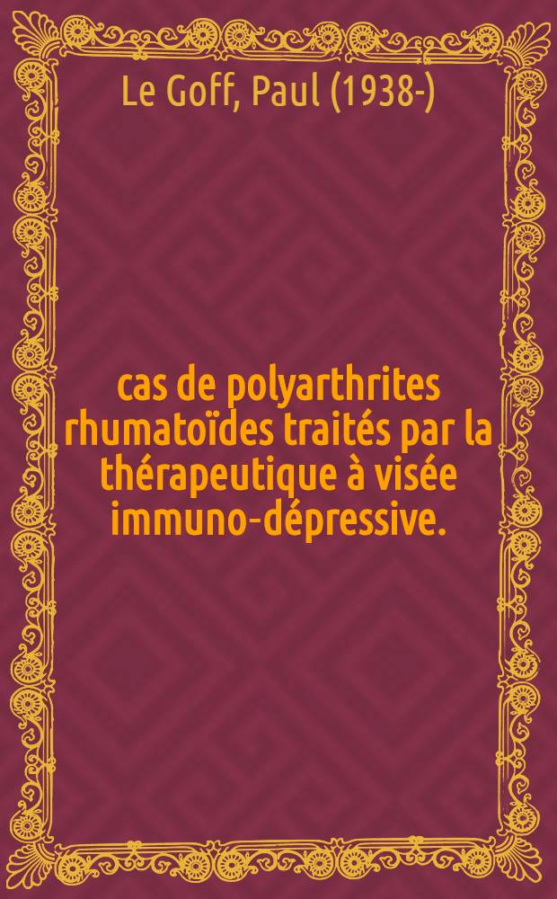 100 cas de polyarthrites rhumatoïdes traités par la thérapeutique à visée immuno-dépressive. (Chlorambucil) : Thèse ..