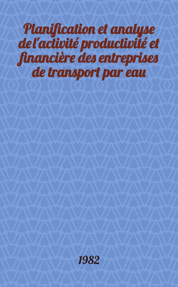 Planification et analyse de l'activit&eacute; productivit&eacute; et financi&egrave;re des entreprises de transport par eau : Abr&eacute;g&eacute; des Cours de perfectionnement professionnel pr&egrave;s l'ONU