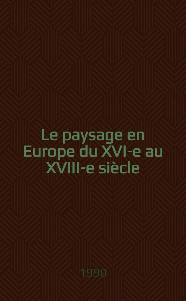 Le paysage en Europe du XVI-e au XVIII-e siècle : 95-e Expos. du Cabinet des dess., Musée de Louvre, 18 janv. - 23 avr. 1990 : Catalogue