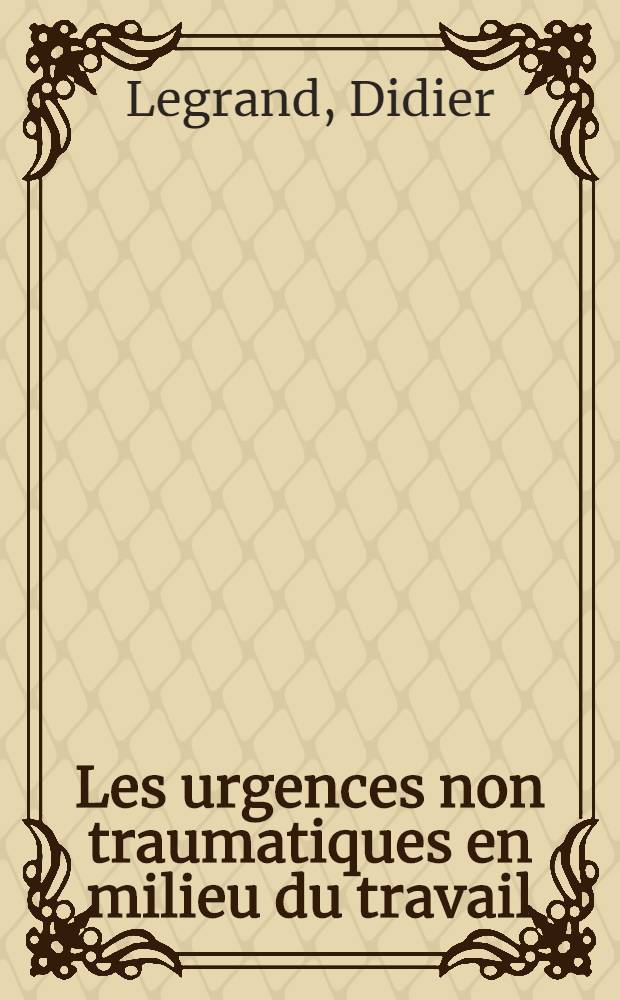 Les urgences non traumatiques en milieu du travail : Étude d'un groupe de travailleurs ayant présenté une pathologie non traumatique pendant le travail : Thèse