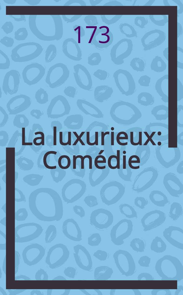 La luxurieux : Comédie