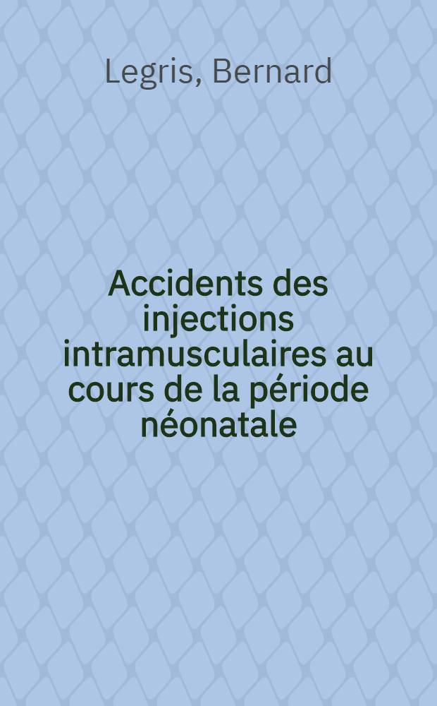 Accidents des injections intramusculaires au cours de la période néonatale : Thèse ..