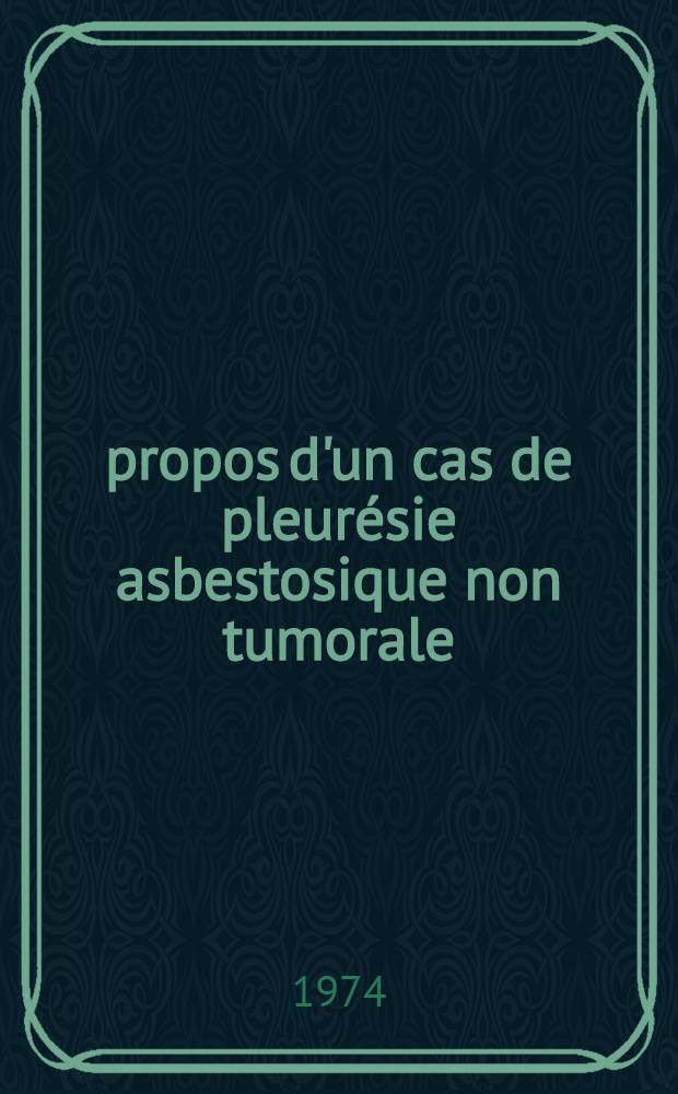 À propos d'un cas de pleurésie asbestosique non tumorale : Thèse ..