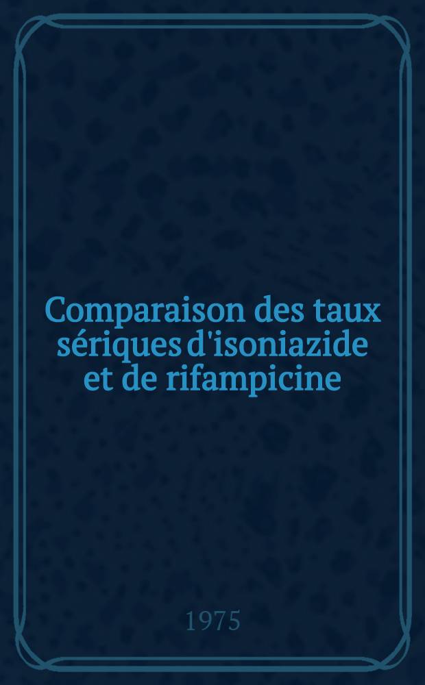 Comparaison des taux s&eacute;riques d'isoniazide et de rifampicine : Int&eacute;r&ecirc;t dans le traitement de la tuberculose pulmonaire : Th&egrave;se