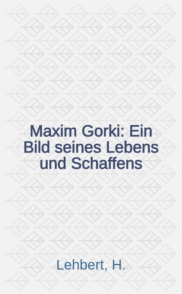 Maxim Gorki : Ein Bild seines Lebens und Schaffens