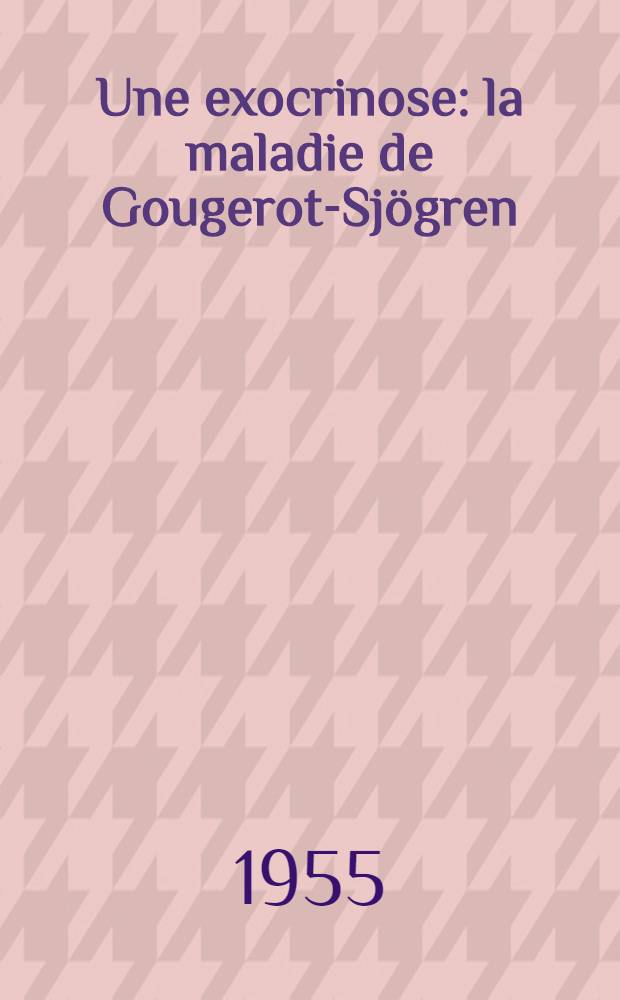Une exocrinose: la maladie de Gougerot-Sjögren : Thèse ..
