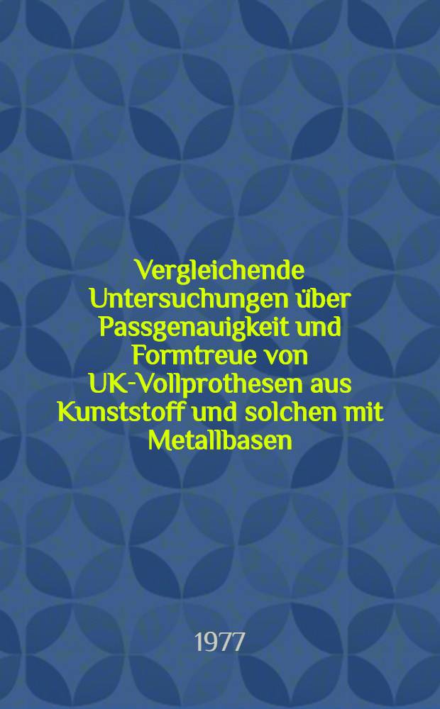 Vergleichende Untersuchungen über Passgenauigkeit und Formtreue von UK-Vollprothesen aus Kunststoff und solchen mit Metallbasen : Inaug.-Diss. der Med. Fak. der Univ. Mainz vorgelegt