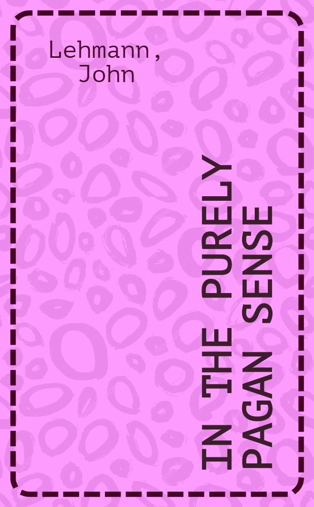 In the purely pagan sense : A novel