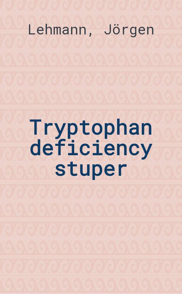 Tryptophan deficiency stuper : A new psychiatric syndrome