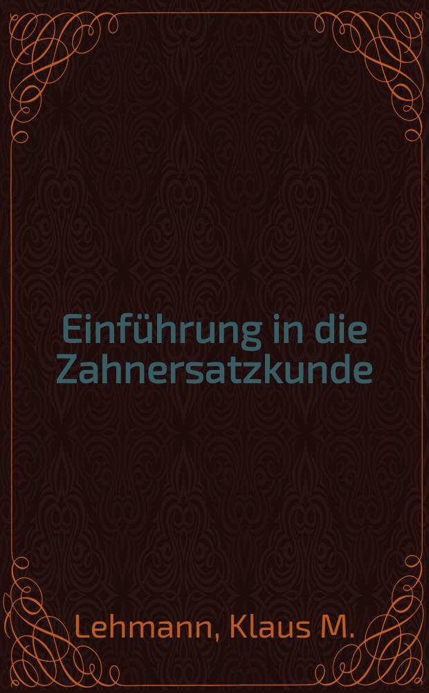 Einführung in die Zahnersatzkunde : Ein Lehrbuch für das vorklinische Studium