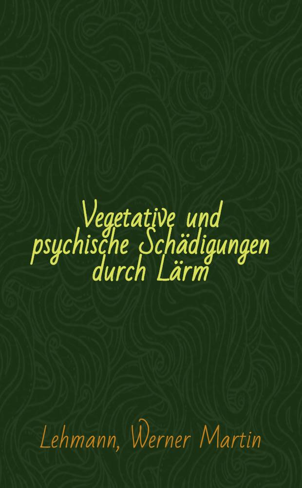 Vegetative und psychische Sch&auml;digungen durch L&auml;rm : Eine Literaturzusammenstellung : Inaug.-Diss. ... der ... Med. Fak. der ... Univ. Mainz