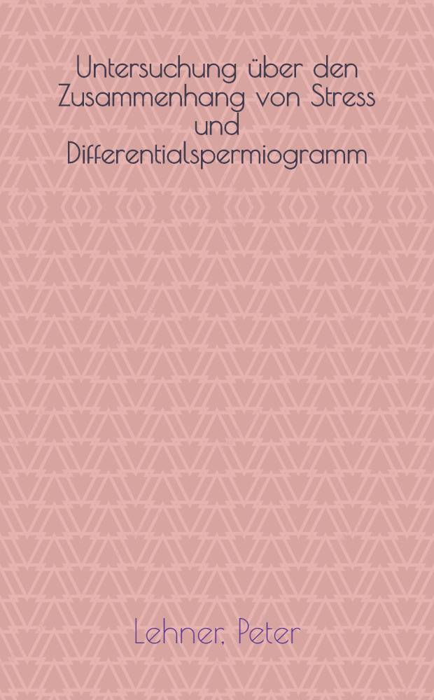 Untersuchung über den Zusammenhang von Stress und Differentialspermiogramm : Inaug.-Diss