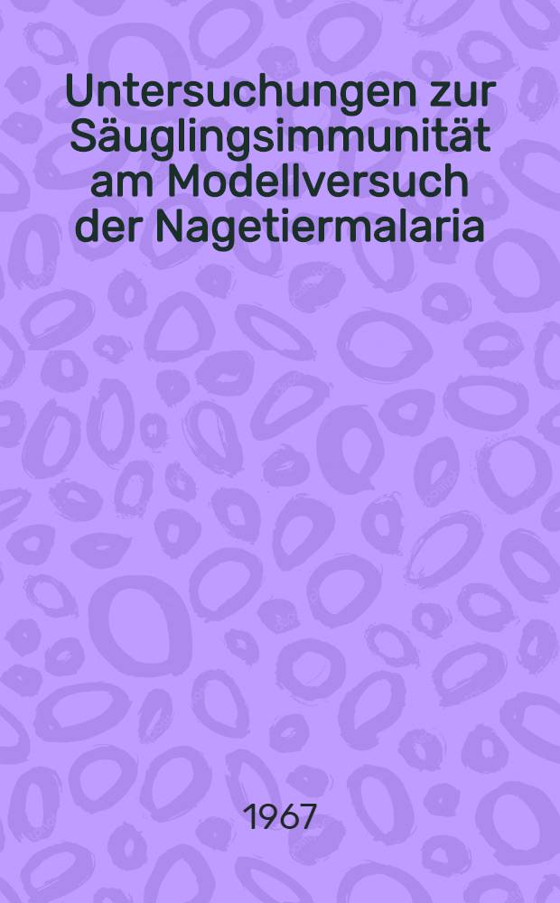 Untersuchungen zur Säuglingsimmunität am Modellversuch der Nagetiermalaria (Plasmodium berghei) : Inaug.-Diss. ... einer ... Med. Fakultät der ... Univ. zu Tübingen