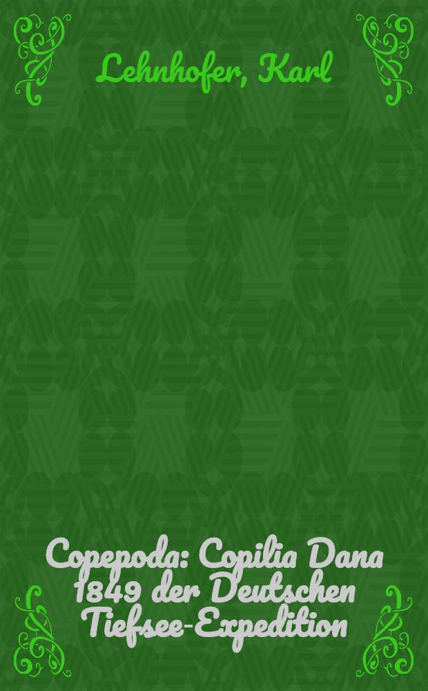 Copepoda : Copilia Dana 1849 der Deutschen Tiefsee-Expedition : Systematik und Verbreitung der Gattung