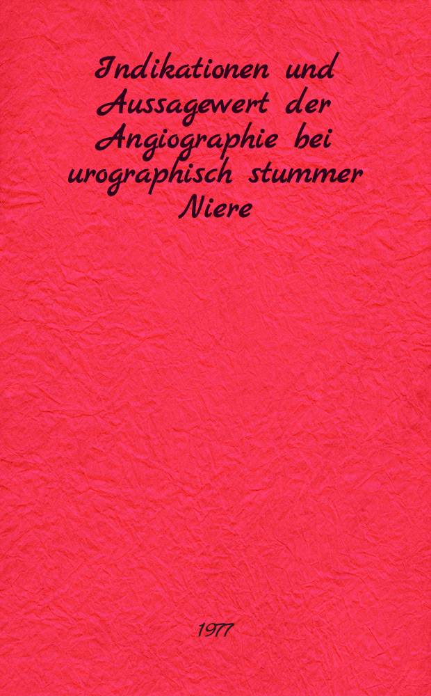 Indikationen und Aussagewert der Angiographie bei urographisch stummer Niere : Inaug.-Diss. ... der Med. Fak. der ... Univ. Mainz ..