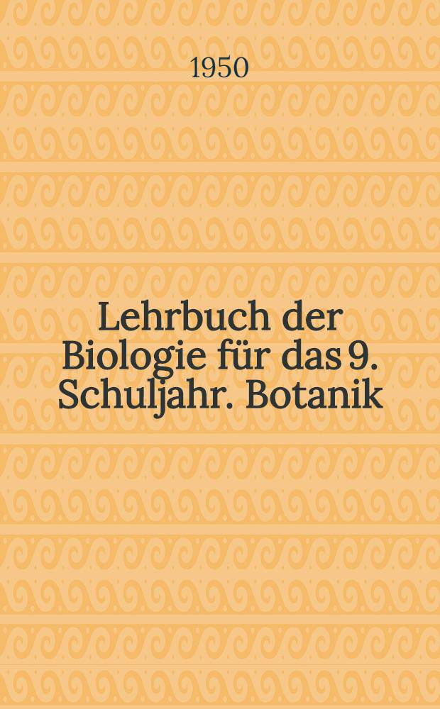 Lehrbuch der Biologie für das 9. Schuljahr. Botanik