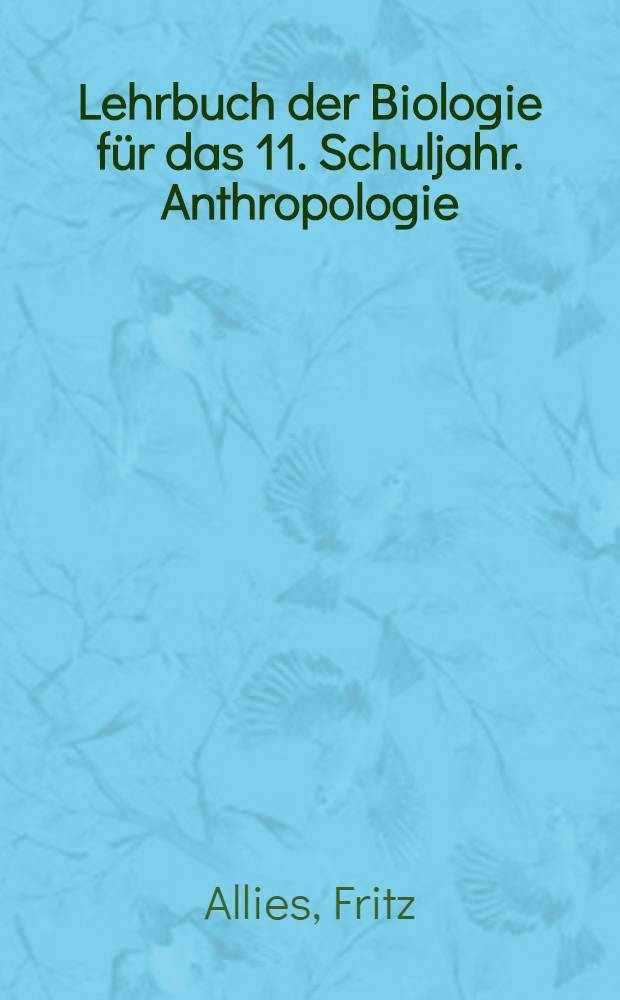 Lehrbuch der Biologie für das 11. Schuljahr. Anthropologie