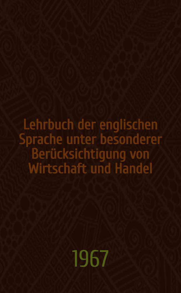 Lehrbuch der englischen Sprache unter besonderer Berücksichtigung von Wirtschaft und Handel