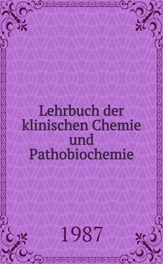Lehrbuch der klinischen Chemie und Pathobiochemie
