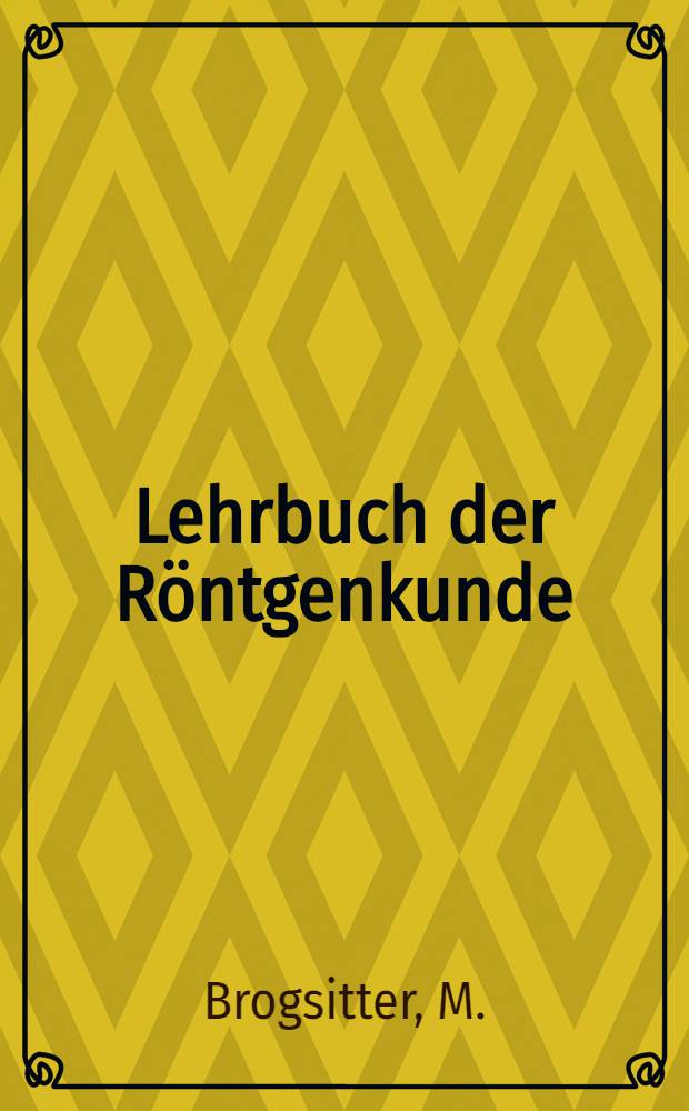 Lehrbuch der Röntgenkunde : Bd. 1-2
