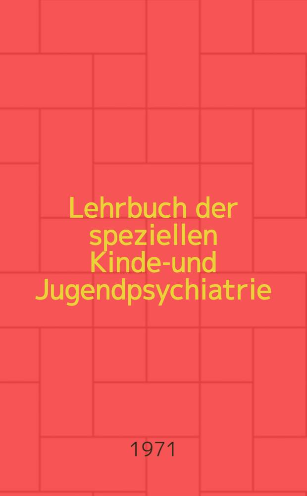 Lehrbuch der speziellen Kinder- und Jugendpsychiatrie