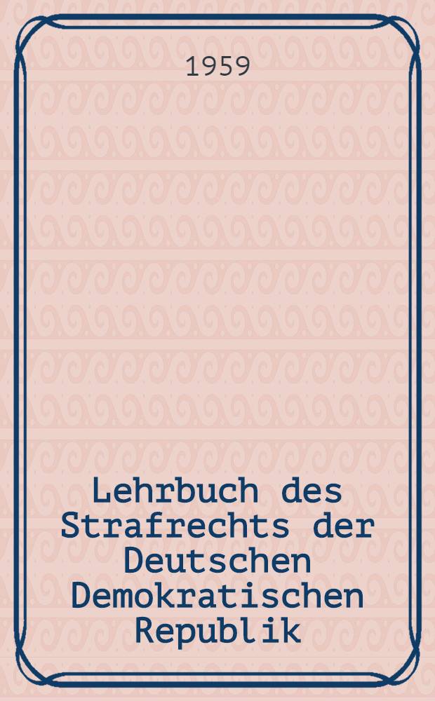 Lehrbuch des Strafrechts der Deutschen Demokratischen Republik : Allgemeiner Teil