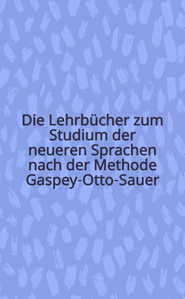 Die Lehrbücher zum Studium der neueren Sprachen nach der Methode Gaspey-Otto-Sauer