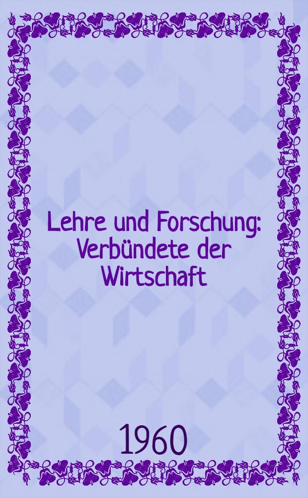 Lehre und Forschung : Verbündete der Wirtschaft : Sammlung