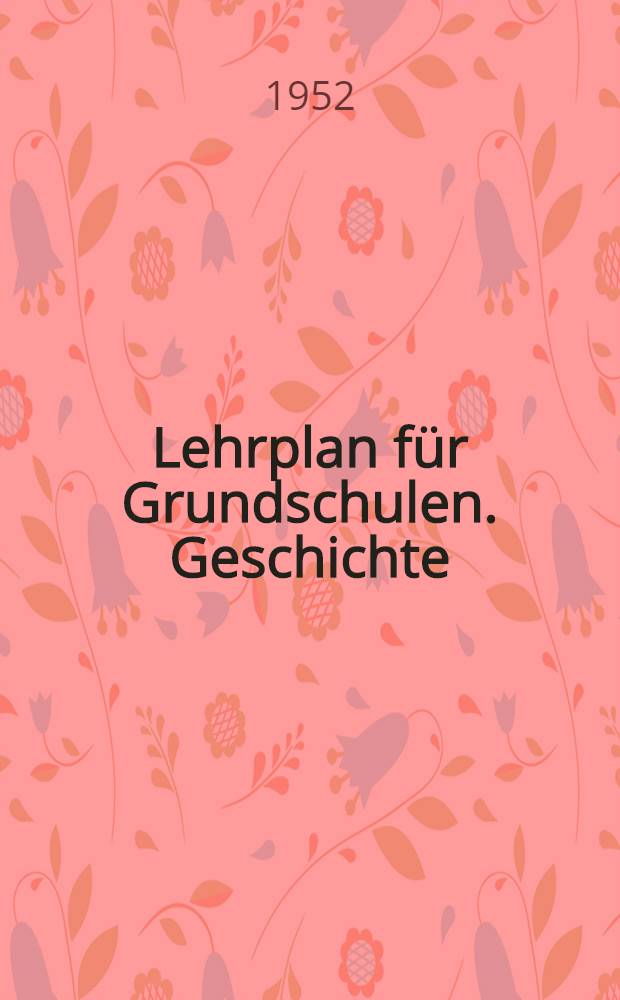 Lehrplan für Grundschulen. Geschichte : 5. bis 8. Schuljahr