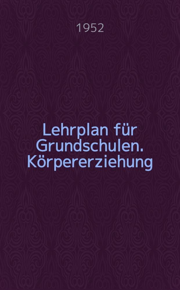 Lehrplan für Grundschulen. Körpererziehung : 1. bis 8. Schuljahr