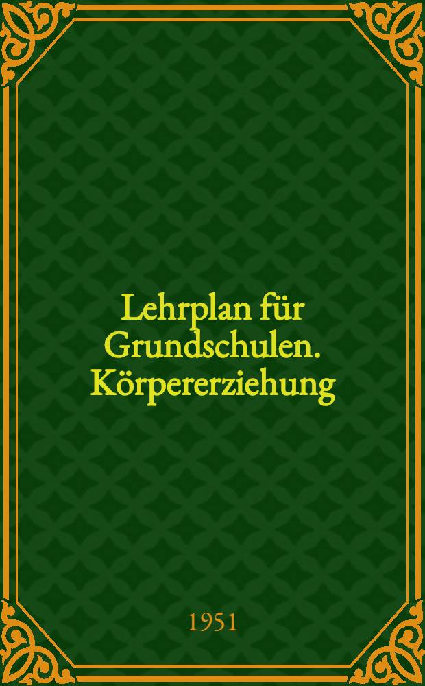 Lehrplan für Grundschulen. Körpererziehung : 1. bis 8. Schuljahr