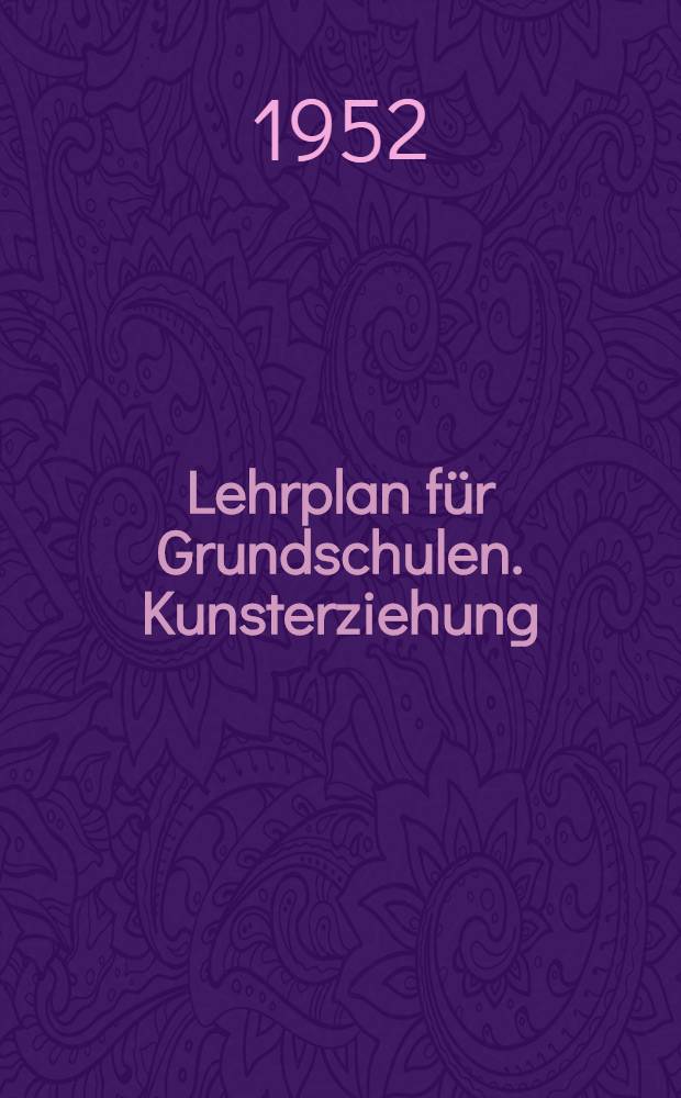 Lehrplan f&uuml;r Grundschulen. Kunsterziehung : 1. bis 8. Schuljahr