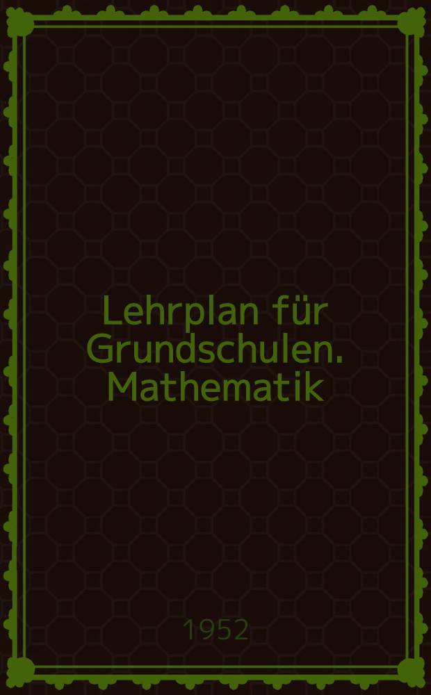 Lehrplan für Grundschulen. Mathematik : 1. bis 8. Schuljahr