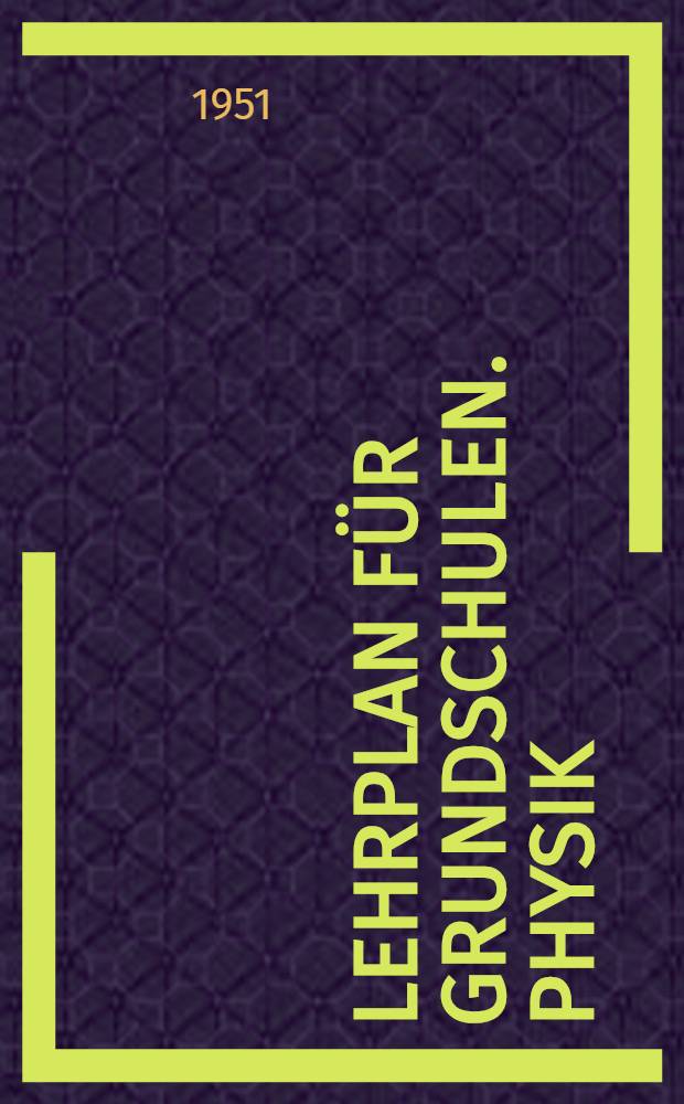 Lehrplan für Grundschulen. Physik : 6. bis 8. Schuljahr