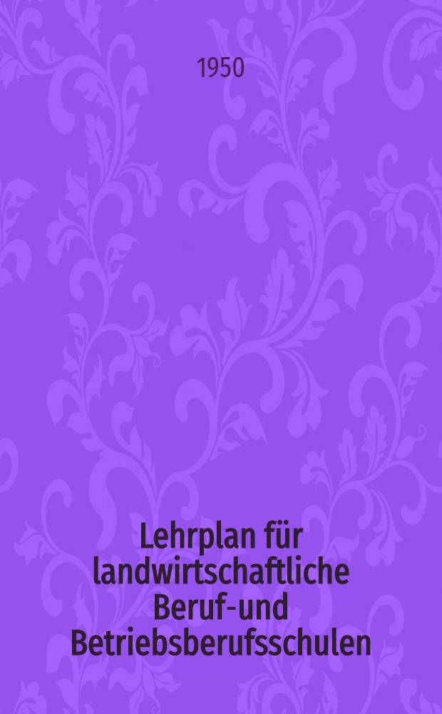 Lehrplan für landwirtschaftliche Berufs- und Betriebsberufsschulen