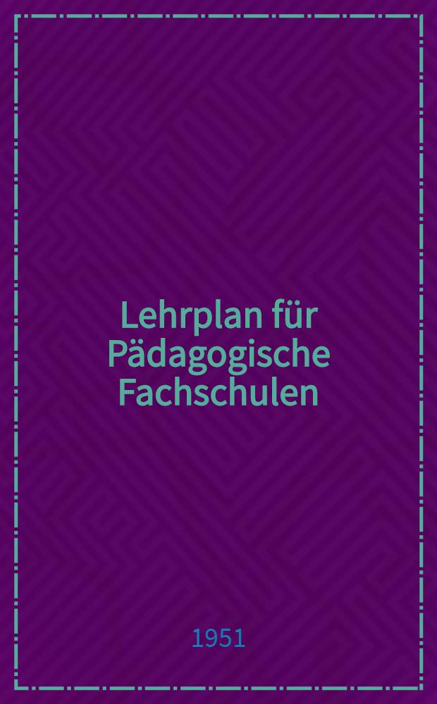 Lehrplan für Pädagogische Fachschulen : Ausbildung von Kindergärtnerinnen : Didaktik und Methodik