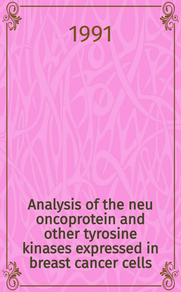 Analysis of the neu oncoprotein and other tyrosine kinases expressed in breast cancer cells : Acad. diss