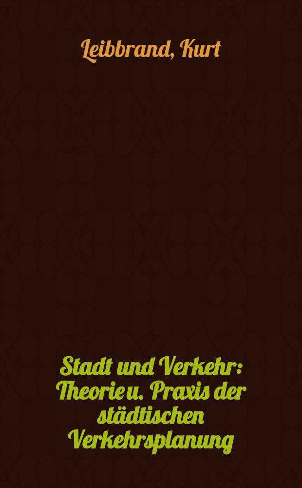 Stadt und Verkehr : Theorie u. Praxis der städtischen Verkehrsplanung