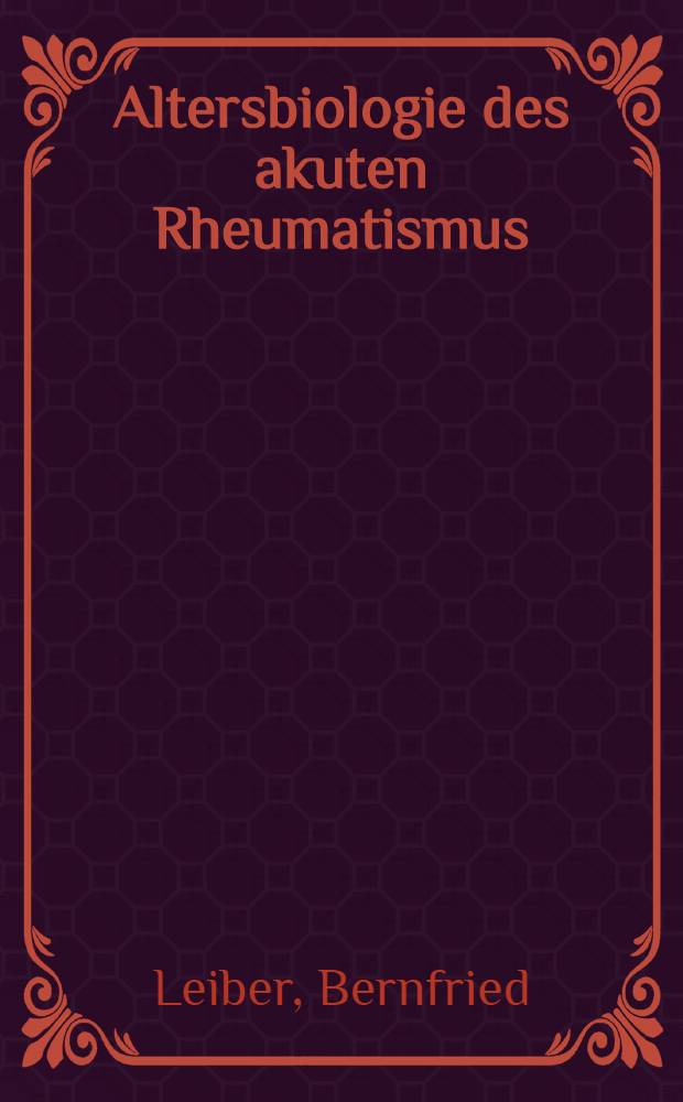 Altersbiologie des akuten Rheumatismus : Pathophysiologie einer Altersdisposition