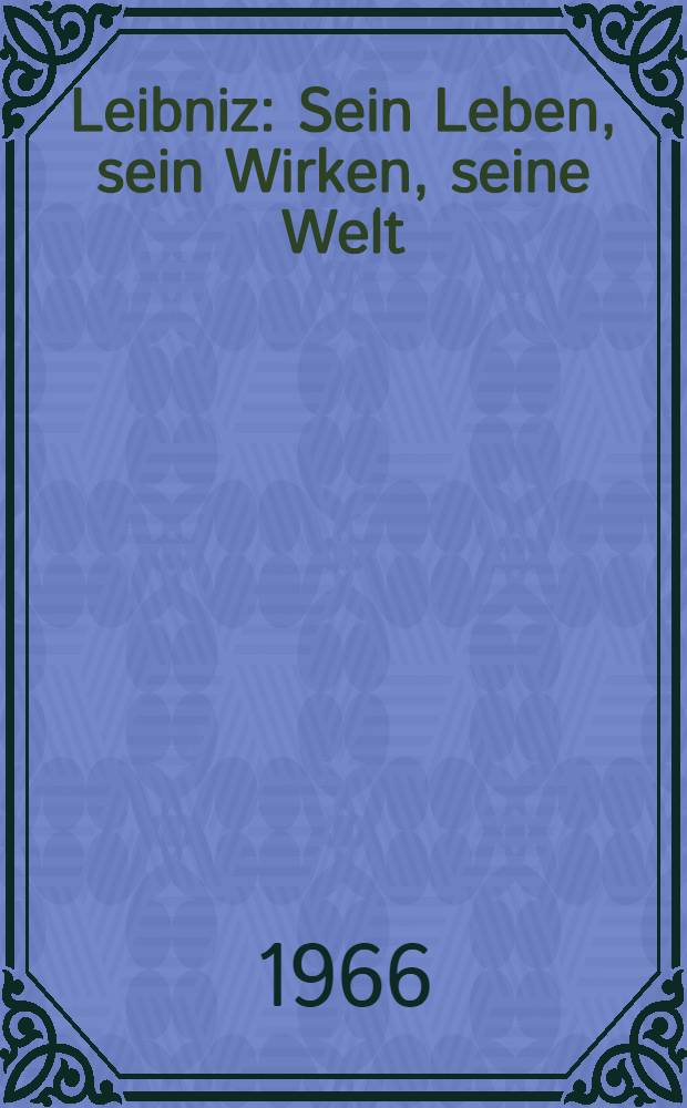 Leibniz : Sein Leben, sein Wirken, seine Welt