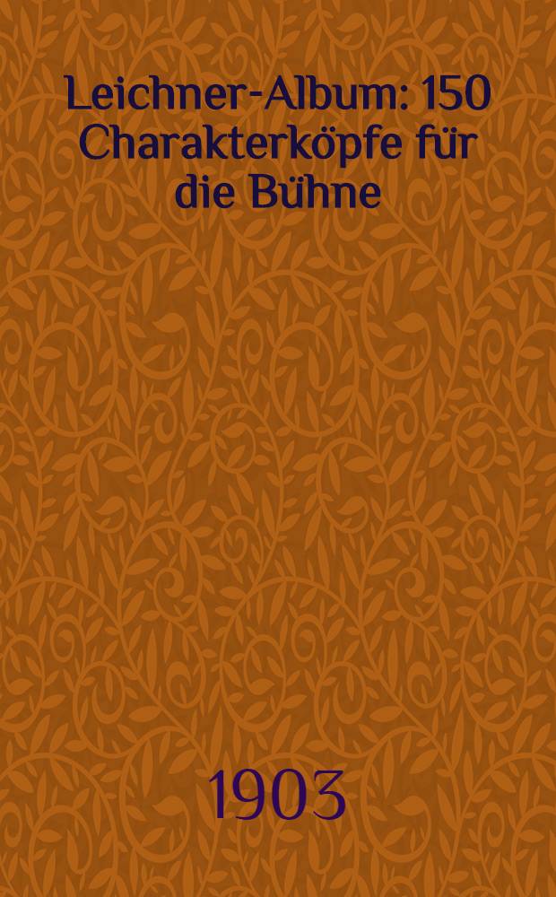 Leichner-Album : 150 Charakterköpfe für die Bühne