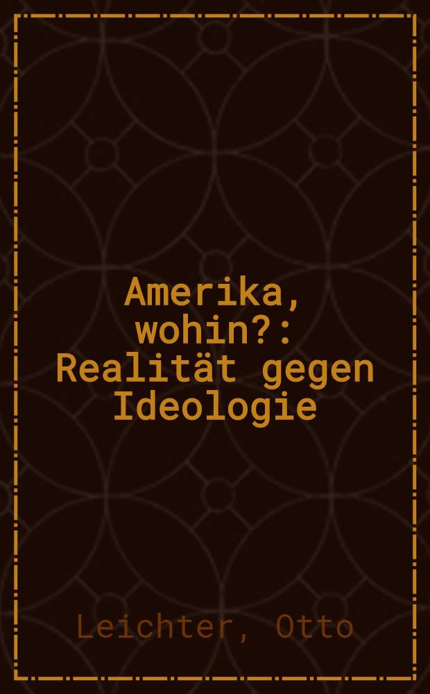 Amerika, wohin? : Realit&auml;t gegen Ideologie