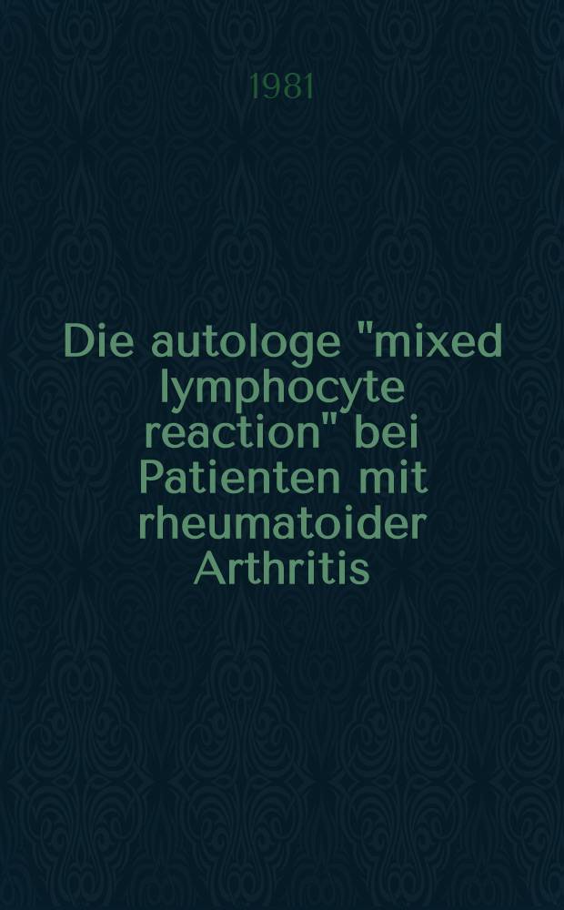 Die autologe "mixed lymphocyte reaction" bei Patienten mit rheumatoider Arthritis : Inaug.-Diss